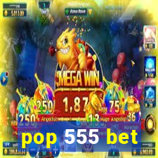 pop 555 bet